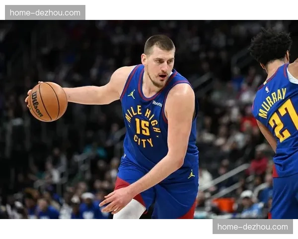 约基奇篮板保护能力突出 掘金二次进攻机会创造者